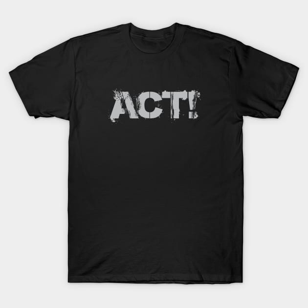 Act! T-Shirt by umarhahn